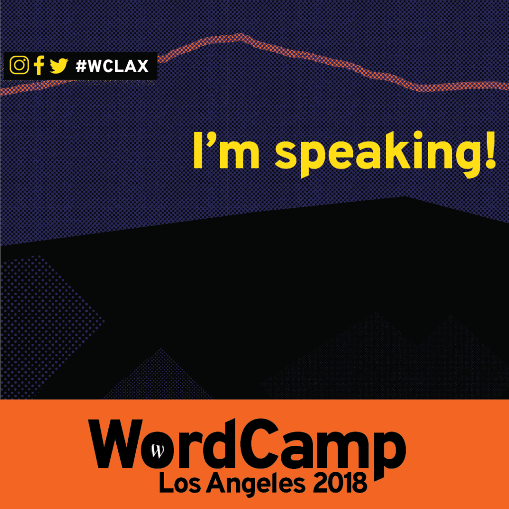 I'm Speaking at WordCamp Los Angeles 2018